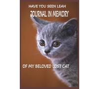HAVE YOU SEEN LEAH (CAT MEMORIES JOURNAL): In Memory of a Beloved Cat Who Never Left My Heart120 pages, 6x9, Cat Crowd