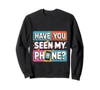 Have You Seen My Phone Gen Z Smartphone Digital Humor - Sudadera
