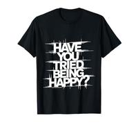 Have You Tried Being Happy Positive Boost Vibes ||- Camiseta