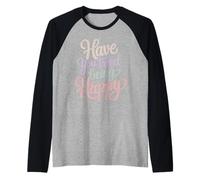 Have You Tried Being Happy Vibraciones de Impulso Positivo - Camiseta Manga Raglan