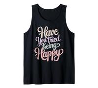 Have You Tried Being Happy Vibraciones de Impulso Positivo - Camiseta sin Mangas