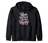 Have You Tried Being Happy Vibraciones de Impulso Positivo - Sudadera con Capucha