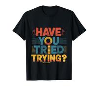 Have You Tried Trying Growth Hustle Effort Mindset ---- Camiseta