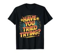 Have You Tried Trying Growth Hustle Effort Mindset ||- Camiseta