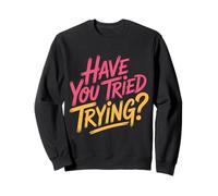 Have You Tried Trying Growth Hustle Effort Mindset |- Sudadera