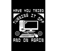 HAVE YOU TRIED TURNING IT OFF AND ON AGAIN: Perfect idea for computer science notebook Awesome gift for Computer Engineering IT Programming