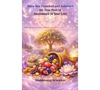 Have You Unlocked and Achieved the True Path of Abundance in Your Life!: Awaken the treasure of inner vibration to step into Peace, Clarity and Fulfillment