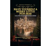 HAVE YOURSELF A MERRY LITTLE PUN-MAS (1000 Pun-derful Christmas Jokes): Prepare to Giggle, Cringe and Chuckle at the Same Time