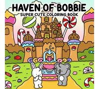 Haven of Bobbie: Super Cute Coloring Book Celebrating Tranquil Scenes with Bobbie and Friends
