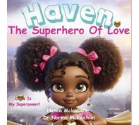 Haven: The Superhero of Love: Love is my Super Power (McLauchlin Books - “Stories that teach. Legacies that last.”)