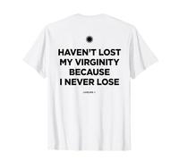 Haven't Lost MY Virginity Because I Never Lose - LIVELIFE Camiseta