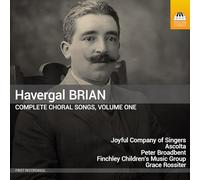Havergal Brian: Complete Choral Songs, Vol. 1