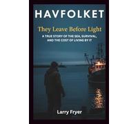 HAVFOLKET: They Leave Before Light: A True Story of the Sea, Survival, and the Cost of Living by It (Inside the Storyroom)