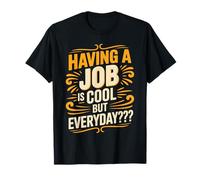 Having A Job Is Cool But Everyday Chistes de empleados Camiseta