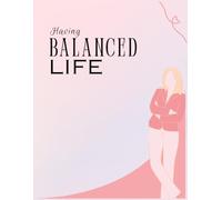 Having Balanced Life: A Guided 2026 Self-Care Planner for Women with Monthly Calendars, Daily Routines, Habit Trackers, Mood Logs, Affirmations, Goal Setting & Reflection 161 Pages
