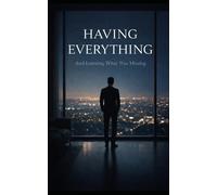 Having Everything: And Learning What Was Missing