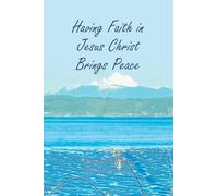 Having Faith in Jesus Christ Brings Peace: Poems and Writings