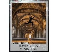 Having Fun Ministers Photo Book: Entertaining Moments of Leaders in Action Captured with 40 Vibrant Images