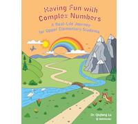 Having Fun with Complex Numbers: A Real-Life Journey for Upper Elementary Students