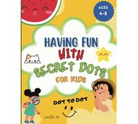 Having Fun with Secret Dots for Kids 4-8 year: Dot to Dot, Fun activities for kids (Develop Skills), Stimulate intelligence and creativity, Hours of ... and learning for kids, bilingual words.