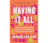 Having It All: What Data Tells Us About Women's Lives and Getting the Most Out of Yours