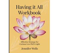 Having It All Workbook: Effective Strategy For Corinne Low PhD's Light