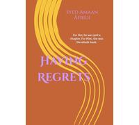 Having Regrets: For Her, he was just a chapter. For Him, she was the whole book.