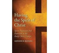 Having the Spirit of Christ: Spirit Possession and Exorcism in the Early Christ Groups (Synkrisis)