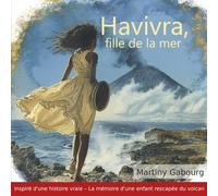 Havivra, fille de la mer: Inspiré d'une histoire vraie - La mémoire d'une enfant rescapée du volcan