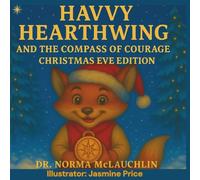Havvy Hearthwing and the Compass of Courage (Christmas Eve Edition) (McLauchlin Books - “Stories that teach. Legacies that last.”)
