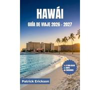 HAWÁI GUÍA DE VIAJE 2026 - 2027: Consejos prácticos, información local e itinerarios cuidadosamente seleccionados para cada isla, desde Honolulu hasta Hana y más allá.