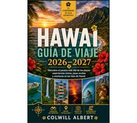 HAWAI GUÍA DE VIAJE 2026-2027: Descubre el paraíso más allá de las playas: experiencias únicas, joyas ocultas y aventuras en las islas de Hawái.