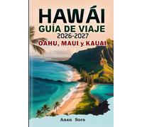 Hawái Guía de Viaje 2026-2027: Oahu, Maui y Kauai: Mejores playas, secretos locales, rutas panorámicas, consejos de expertos, atracciones principales, rutas de senderismo y experiencias exclusivas