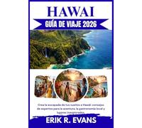 HAWAI GUÍA DE VIAJE 2026: Crea la escapada de tus sueños a Hawái: consejos de expertos para la aventura, la gastronomía local y lugares inexplorados.