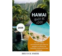 HAWAI GUÍA DE VIAJE 2026: Sol, mar y Aloha: una fascinante guía sobre los paisajes, la cultura y las maravillas ocultas de las islas hawaianas.