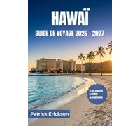 HAWAÏ GUIDE DE VOYAGE 2026 - 2027: Conseils pratiques, informations locales et itinéraires soigneusement sélectionnés pour chaque île - d'Honolulu à Hana et au-delà
