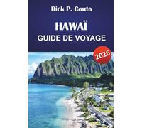 HAWAÏ GUIDE DE VOYAGE 2026: Découvrez les principales attractions, plages, culture, cuisine locale et conseils pratiques pour un voyage inoubliable