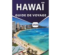 HAWAÏ GUIDE DE VOYAGE 2026: Explorer les principales attractions, plages, paysages volcaniques, régions côtières, itinéraires, cuisine locale, vie nocturne et expériences quotidiennes sur l'île