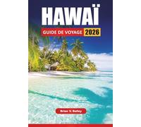 HAWAÏ GUIDE DE VOYAGE 2026: Les meilleures choses à faire, les itinéraires d’île en île, les plages, les parcs volcaniques, les sites culturels, la ... les conseils de voyage pour explorer les îles