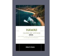 Hawaï Guide de voyage 2026: Vivez l'esprit Aloha : festivals, gastronomie, plages et volcans vous attendent