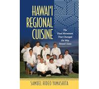 Hawai‘i Regional Cuisine: The Food Movement That Changed the Way Hawai‘i Eats (Food in Asia and the Pacific)