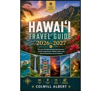 HAWAI‘I TRAVEL GUIDE 2026-2027: Discover Paradise Beyond the Beaches: Insider Experiences, Hidden Gems and Island Adventures Across Hawai‘i