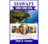 HAWAI’I TRAVEL GUIDE 2026: Craft Your Dream Hawai'i Getaway: Expert Tips for Adventure, Local Cuisine, and Uncharted Spots