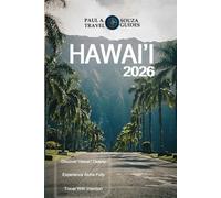 HAWAI’I TRAVEL GUIDE 2026: The Complete 2026 Island Vacation Planner for Oahu, Maui, Kauai & the Big Island