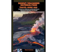 HAWAI’I VOLCANOES NATIONAL PARK TRAVEL GUIDE 2026: Flowing Lava, Rainforests, and Essential Tips for Exploring the Big Island’s Fiery Wonder