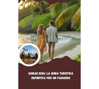 Hawaii 2026: la guida turistica definitiva per un paradiso: Un viaggio tra isole, cultura e avventura