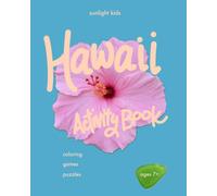 Hawaii Activity Book (Ages 7+): Travel & Vacation Workbook for Kids 7+ - 100+ Coloring, Games, Puzzles, Word Searches, Crosswords, Sudoku, Mazes