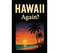 Hawaii, Again? - Funny Notebook Journal for Traveling, Friends, New Job, Christmas, Birthday (6 x 9 inch)