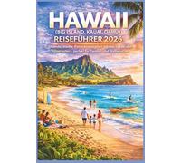 Hawaii (Big Island, Kauai, Oahu) Reiseführer 2026: Strände, Städte, Panoramastraßen, lokales Leben und Reiserouten - perfekt für Familien und Erstbesucher