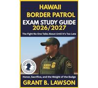 HAWAII BORDER PATROL EXAM STUDY GUIDE 2026/2027: The Fight No One Talks About Until It’s Too Late Honor, Sacrifice, and the Weight of the Badge